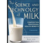 THE SCIENCE AND TECHNOLOGY OF MILK: Composition, Processing, and Health Benefits