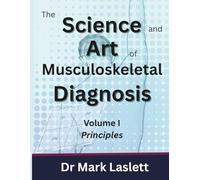 The Science & Art of Musculoskeletal Diagnosis: Volume I: Principles