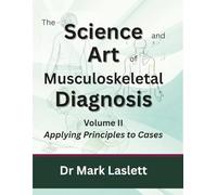 The Science & Art of Musculoskeletal Diagnosis: Volume II: Applying Principles to Cases
