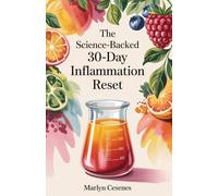 The Science-Backed 30-Day Inflammation Reset: Personalized, Sustainable Juicing Recipes for Gut Health, Energy, and Weight Management-No Expensive Juicer Required