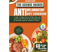 The Science Backed Anti-Inflammatory Diet cookbook for Beginners: A Guide to Eating Clean for Health, Energy and Longevity with AIP Protocol Tips, and Healing Foods for Gut Health and Weight Loss