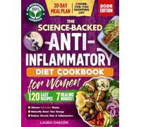 The Science-Backed Anti-Inflammatory Diet Cookbook for Women: 120 Beginner-Friendly Recipes with Full-Color Photos & a 30-Day Meal Plan to Naturally ... & Reduce Chronic Pain (Women's Health Books)