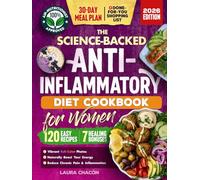 The Science-Backed Anti-Inflammatory Diet Cookbook for Women: 120 Beginner-Friendly Recipes with Full-Color Photos & a 30-Day Meal Plan to Naturally ... & Reduce Chronic Pain (Women's Health Books)