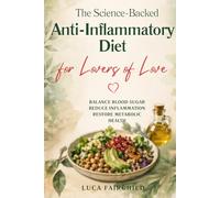 The Science-Backed Anti-Inflammatory Diet for Lovers of Love: Balance Blood Sugar, Reduce Inflammation, Restore Metabolic Health