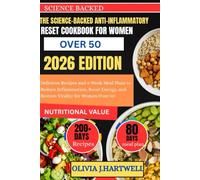 THE SCIENCE-BACKED ANTI-INFLAMMATORY RESET Cookbook FOR WOMEN OVER 50: Delicious Recipes and 4-Week Meal Plans to Reduce Inflammation, Boost Energy, and Restore Vitality for Women Over 50