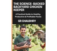The Science-Backed Backyard Chicken Keeper (Black & White Text Edition): Black & White Text Edition: A Practical Guide to Healthy, Productive & Profitable Flocks