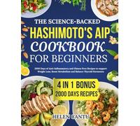 The Science-Backed Hashimoto's AIP Cookbook for Beginner: 2000 Days of Anti-Inflammatory and Gluten-Free Recipes to support Weight Loss, Boost Metabolism and Balance Thyroid Hormones