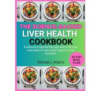 THE SCIENCE-BACKED LIVER HEALTH COOKBOOK: Evidence-Inspired Recipes and a 30-Day Meal Plan to Naturally Support Liver Function