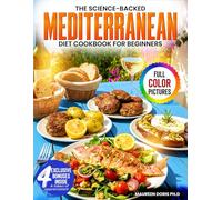 The Science-Backed Mediterranean Diet Cookbook for Beginners: Anti-Inflammatory Recipes to Detox Your Body & lose weight- No Complicated Cooking Required!