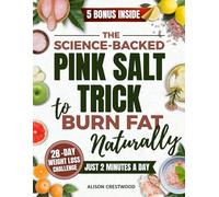 The Science-Backed Pink Salt Trick to Burn Fat Naturally: A 28-Day Wellness Challenge with Quick, Expert-Approved Habits to Reduce Bloating, Brighten Skin, and Burn Fat in Just 2 Minutes a Day