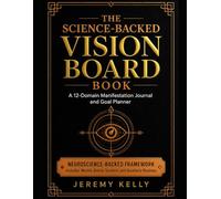 The Science-Backed Vision Board Book: A 12-Domain Manifestation Journal and Goal Planner; 1-Year Workbook with Weekly Aligned Action Prompts, Brain Priming Exercises, and Quarterly Reviews
