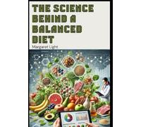The Science Behind a Balanced Diet.: Understanding how nutrients work together to support energy, health, and overall body function.