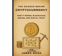 The Science Behind Cryptocurrency: How It Works: Blockchain, Mining, and Digital Trust (HOW SCIENCE, TECHNOLOGY AND ENGINEERING WORKS)