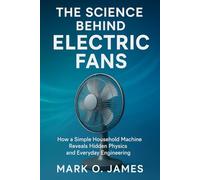 The Science Behind Electric Fans: How a Simple Household Machine Reveals Hidden Physics and Everyday Engineering in Motion