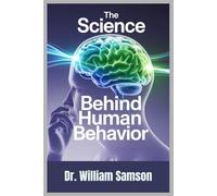 The Science Behind Human Behavior: A Comprehensive Guide to Understanding How Your Brain Controls Vision, Balance, Thoughts, and Actions