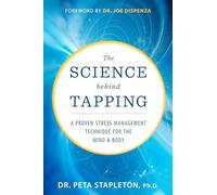 The Science behind Tapping: A Proven Stress Management Technique for the Mind and Body