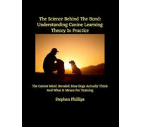 The Science Behind The Bond: Understanding Canine Learning Theory In Practice: The Canine Mind Decoded: How Dogs Actually Think And What It Means For Training