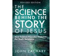 The Science Behind the Story of Jesus: How Science Provides Evidence for God's Existence