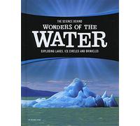 The Science Behind Wonders of the Water: Exploding Lakes, Ice Circles, and Brinicles (The Science Behind Natural Phenomena)
