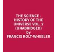 The Science - History Of The Universe Vol. 2 (unabridged) (audiolibro)