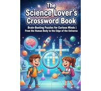 The Science Lover’s Crossword Book: Brain-Busting Puzzles for Curious Minds | From the Human Body to the Edge of the Universe