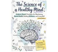The Science of a Healthy Mind: Evidence-Based Strategies for Maintaining Mental Health, Building Resilience, and Living Well, 8.27x11.69 in