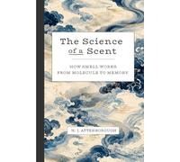 The Science of a Scent: How smell works, from molecule to memory