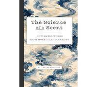 The Science of a Scent: How smell works, from molecule to memory