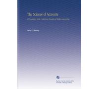 The Science of Accounts: A Presentation of the Underlying Principles of Modern Accounting.