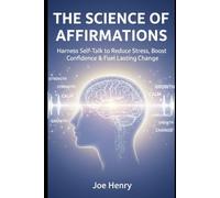 The Science of Affirmations: Harness Self-Talk to Reduce Stress, Boost Confidence & Fuel Lasting Change