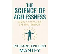 The Science of Agelessness: Simple Steps for Lasting Energy