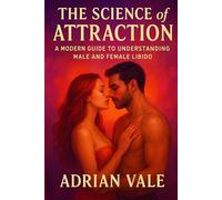 The Science of Attraction: A Modern Guide to Understanding Male and Female Libido