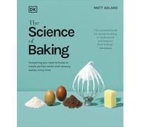 The Science of Baking: Everything You Need to Know to Create Perfect Sweet and Savoury Bakes, Every Time (The Science of Food)