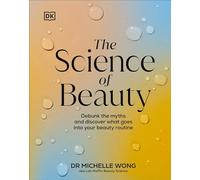 The Science of Beauty: Debunk the Myths and Discover What Goes into Your Beauty Routine