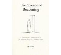 The Science of Becoming: A Contemporary Story Inspired by The Science of Getting Rich by Wallace D. Wattles