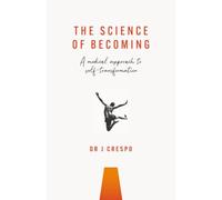 The Science of Becoming: A medical approach to self-transformation