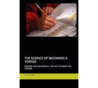 THE SCIENCE OF BECOMING A TOPPER: PROVEN PSYCHOLOGICAL TACTICS TO MAKE YOU TOPPER