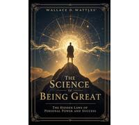 The Science of Being Great: The Hidden Laws of Personal Power and Success