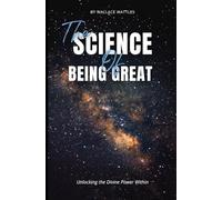 THE SCIENCE OF BEING GREAT: Unlocking the Divine Power Within