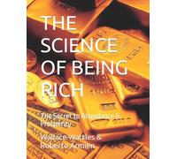 THE SCIENCE OF BEING RICH: The Secret to Abundance & Prosperity