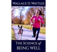 The Science of Being Well: Discover the Mind-Body Connection for Lifelong Health