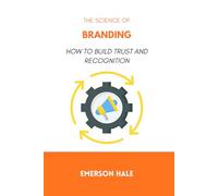 The Science of Branding: How to Build Trust and Recognition