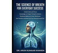 THE SCIENCE OF BREATH FOR EVERYDAY SUCCESS: Instant Calm and Focus, Knowledge on Proper Timing for Actions, Emotional Balance, and Transform the Breath into Your Personal Success To (Yoga and Bhakti)