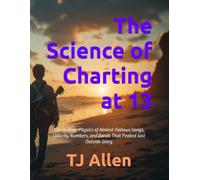 The Science of Charting at 13: The Strange Physics of Almost-Famous Songs, Unlucky Numbers, and Bands That Peaked Just Outside Glory (The Science of Everything)