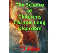 The Science of Childrens Chronic Lung Disorders (The Science of Everything)