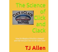 The Science of Click and Clack: How the Magliozzi brothers changed your life and your tires at the same time (The Science of Everything)