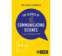 The Science of Communicating Science: The Ultimate Guide