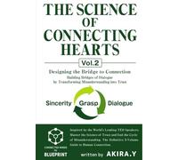 The Science of Connecting Hearts Volume 2: Designing the Bridge to Connection Building Bridges of Dialogue by Transforming Misunderstanding into Trust