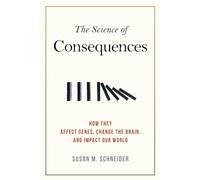 The Science of Consequences: How They Affect Genes, Change the Brain, and Impact Our World