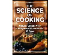 THE SCIENCE OF COOKING: Natural Collagen for Hollywood Skin in 30 Days